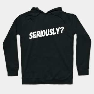 Seriously? | Sarcasm lover | Sarcastic Humor design Hoodie